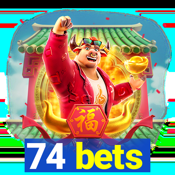 74 bets